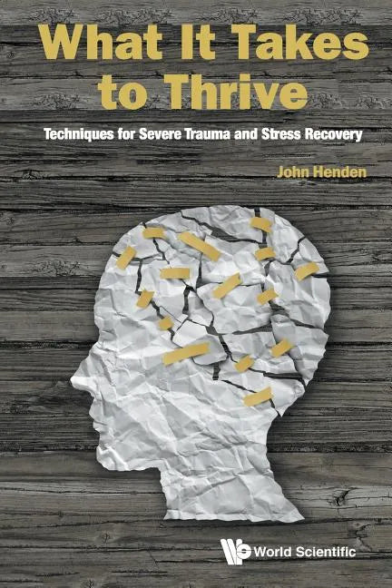 What It Takes to Thrive: Techniques for Severe Trauma and Stress Recovery - Paperback