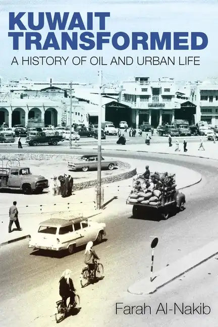 Kuwait Transformed: A History of Oil and Urban Life - Hardcover