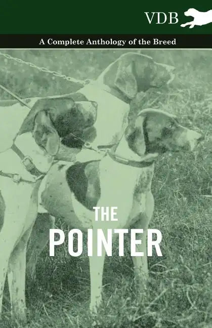 The Pointer - A Complete Anthology of the Breed - Paperback