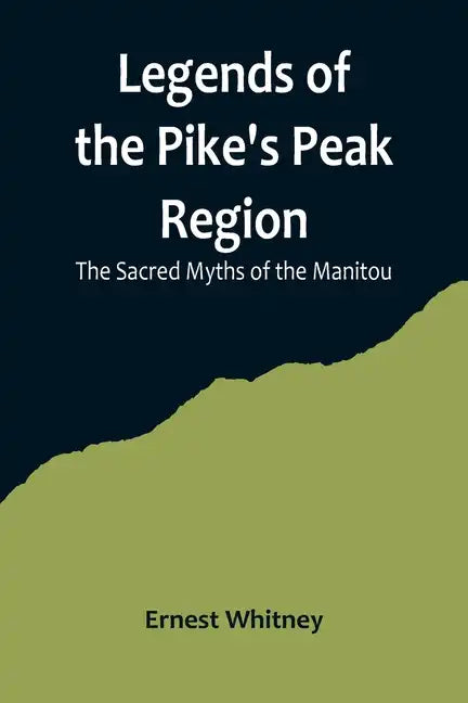 Legends of the Pike's Peak Region; The Sacred Myths of the Manitou - Paperback