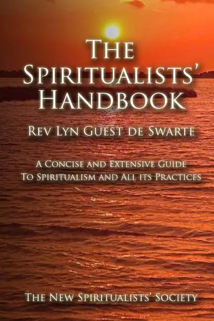 The Spiritualists' Handbook: A concise and extensive guide to Spiritualism and all its practices - Paperback