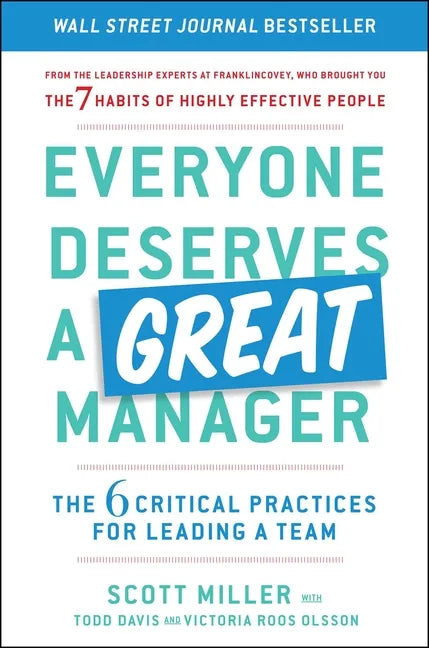 Everyone Deserves a Great Manager: The 6 Critical Practices for Leading a Team - Hardcover