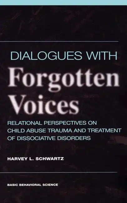 Dialogues with Forgotten Voices: Relational Perspectives on Child Abuse Trauma and the Treatment of Severe Dissociative Disorders - Hardcover