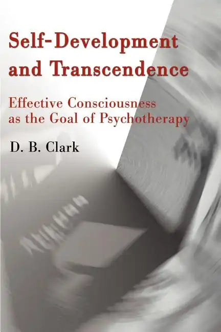 Self-Development and Transcendence: Effective Consciousness as the Goal of Psychotherapy - Paperback