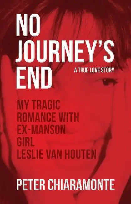 No Journey's End: My Tragic Romance with Ex-Manson Girl, Leslie Van Houten - Paperback