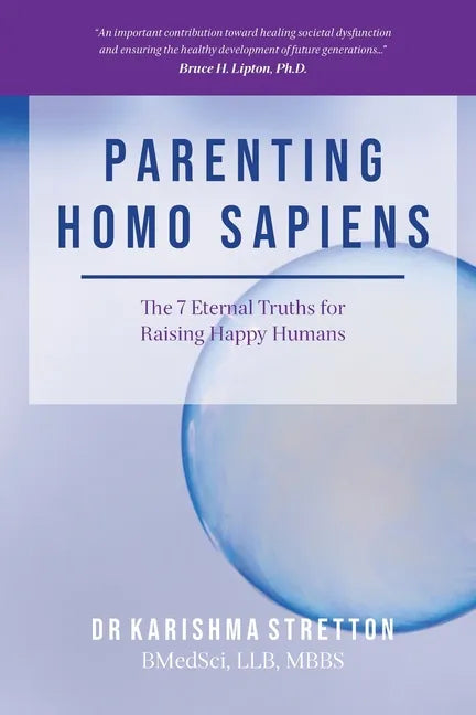Parenting Homo Sapiens: The 7 Eternal Truths for Raising Happy Humans - Paperback