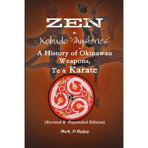Zen & Kobudo Mysteries, A History of Okinawan Weapons, Te & Karate - Paperback