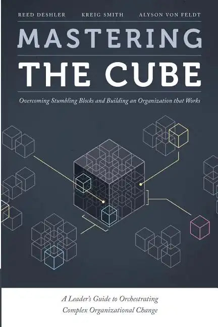 Mastering the Cube: Overcoming Stumbling Blocks and Building an Organization that Works - Paperback