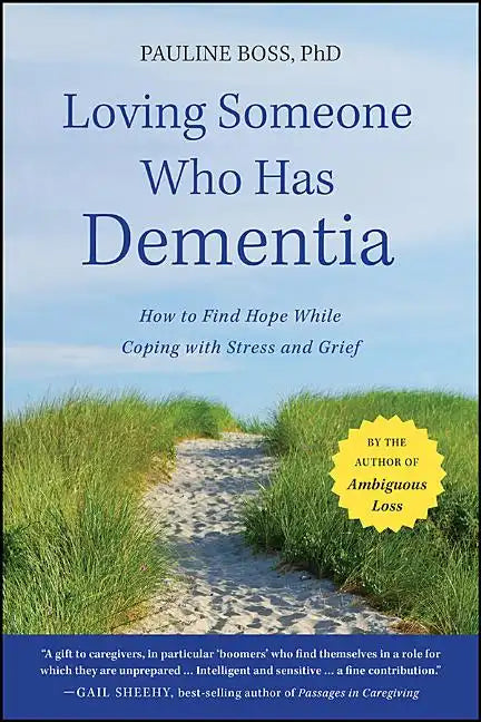 Loving Someone Who Has Dementia: How to Find Hope While Coping with Stress and Grief - Paperback