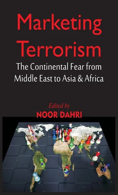 Marketing Terrorism: The Continental Fear from Middle East to Asia & Africa - Hardcover