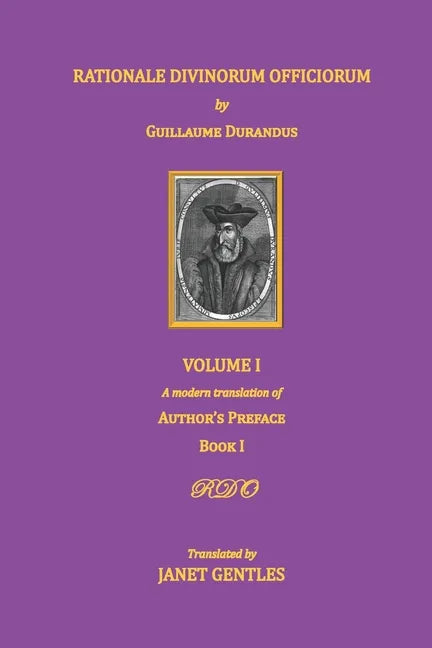 Rationale Divinorum Officiorum by Guillaume Durandus, Volume One: A Modern Translation of the Author's Preface and Book One - Paperback