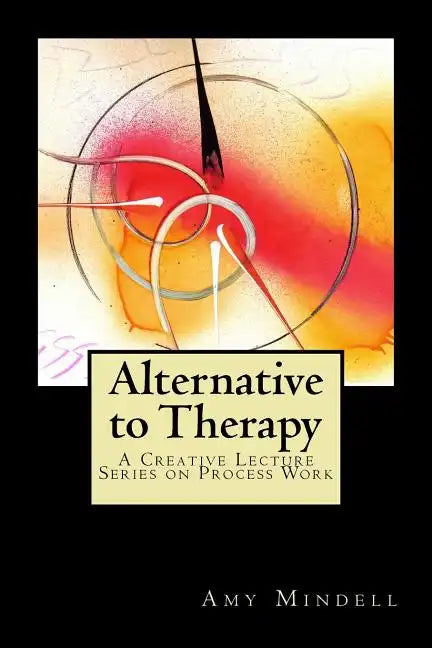 Alternative to Therapy: A Creative Lecture Series on Process Work - Paperback