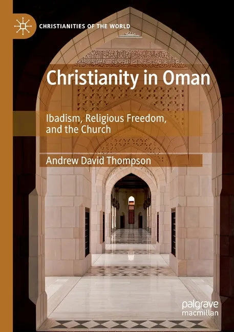 Christianity in Oman: Ibadism, Religious Freedom, and the Church - Paperback