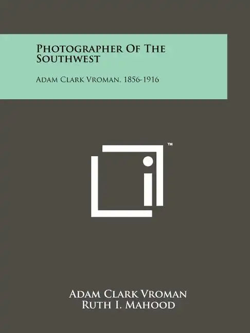 Photographer Of The Southwest: Adam Clark Vroman, 1856-1916 - Paperback
