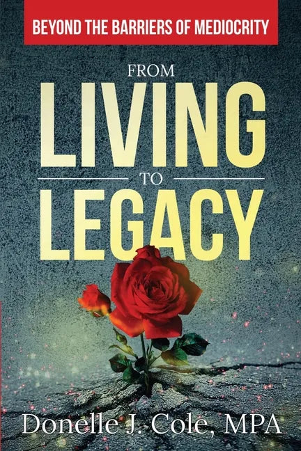 From Living to Legacy: Beyond the Barriers of Mediocrity - Paperback