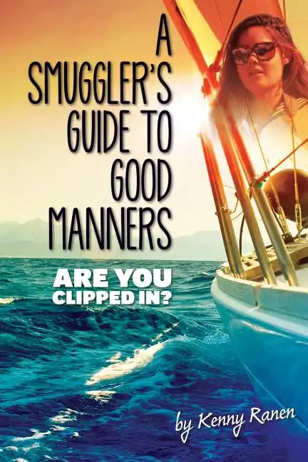 A Smuggler's Guide to Good Manners: A True Story Of Terrifying Seas, Double-Dealing, And Love Across Three Oceans - Paperback