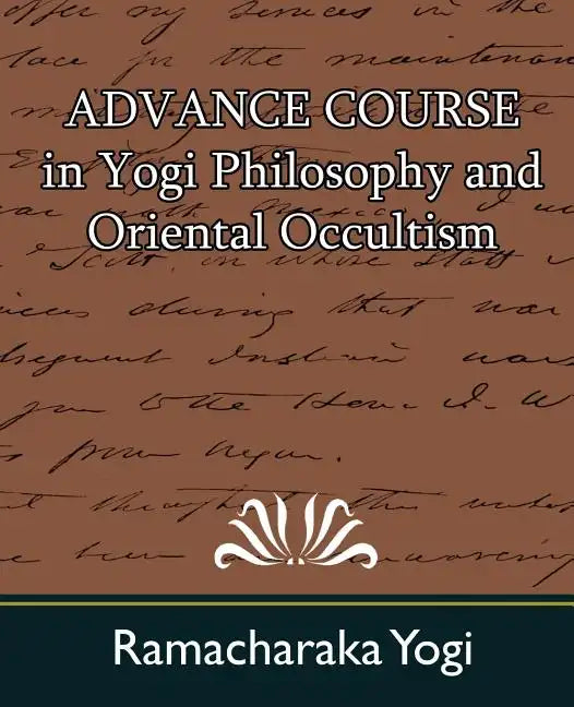 Advance Course in Yogi Philosophy and Oriental Occultism - Paperback