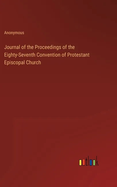 Journal of the Proceedings of the Eighty-Seventh Convention of Protestant Episcopal Church - Hardcover