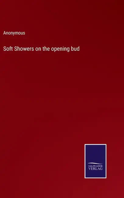 Soft Showers on the opening bud - Hardcover