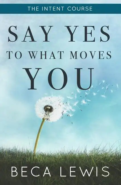 The Intent Course: Say Yes To What Moves You - Paperback