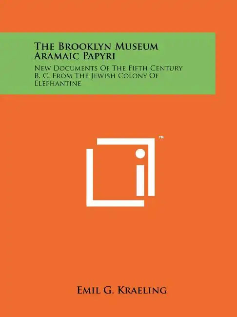 The Brooklyn Museum Aramaic Papyri: New Documents Of The Fifth Century B. C. From The Jewish Colony Of Elephantine - Paperback