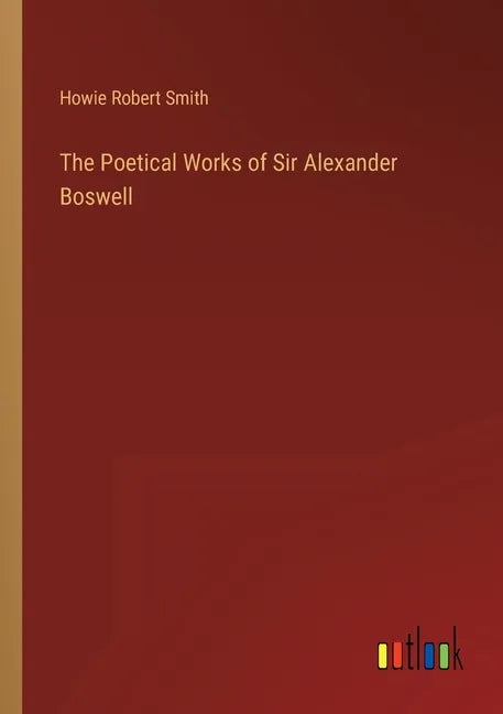 The Poetical Works of Sir Alexander Boswell - Paperback