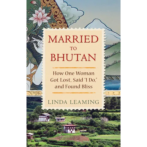 Married to Bhutan: How One Woman Got Lost, Said I Do, and Found Bliss - Paperback