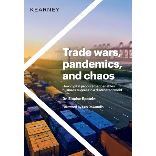 Trade wars, pandemics, and chaos: How digital procurement enables business success in a disordered world - Hardcover