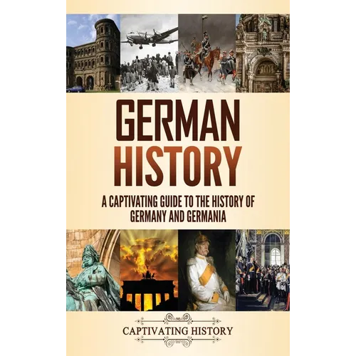 German History: A Captivating Guide to the History of Germany and Germania - Hardcover