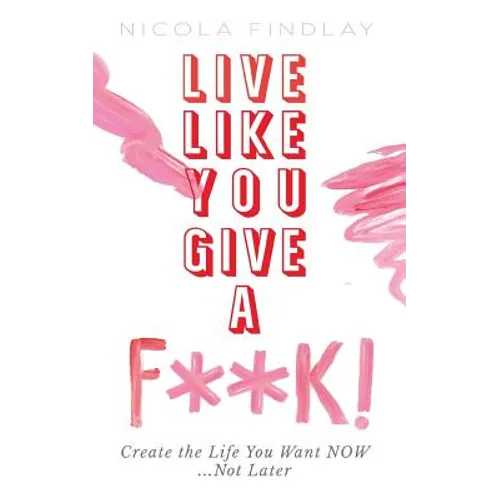 Live Like You Give A F**K! - Paperback