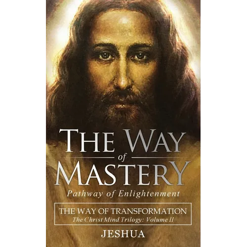 The Way of Mastery, Pathway of Enlightenment: The Way of Transformation: The Christ Mind Trilogy Vol II ( Pocket Edition ) - Paperback