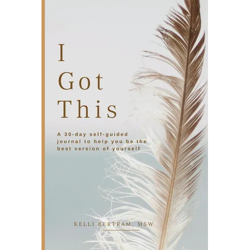 I Got This: A 30-day self guided journal to help you be the best version of yourself - Paperback