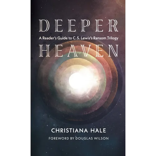 Deeper Heaven: A Reader's Guide to C. S. Lewis's Ransom Trilogy - Hardcover