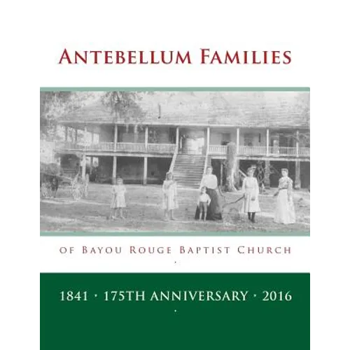 Antebellum Families of Bayou Rouge Baptist Church: Evergreen & Ward 10, Avoyelles Parish, Louisiana - Paperback