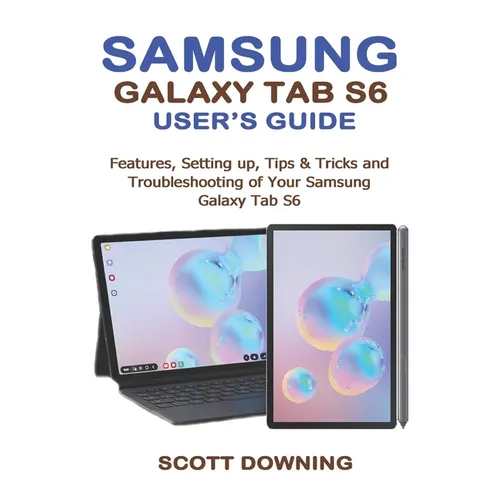 Samsung Galaxy Tab S6 User's Guide: Features, Setting up, Tips & Tricks and Troubleshooting of your Samsung Galaxy Tab S6 - Paperback