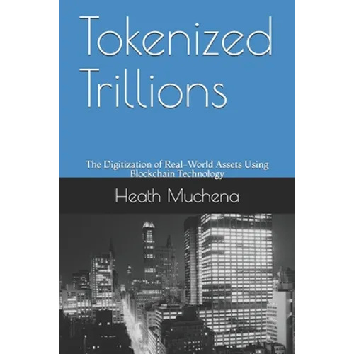 Tokenized Trillions: The Digitization of Real-World Assets Using Blockchain Technology - Paperback