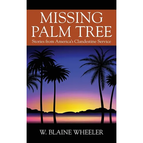 Missing Palm Tree: Stories from America's Clandestine Service - Hardcover