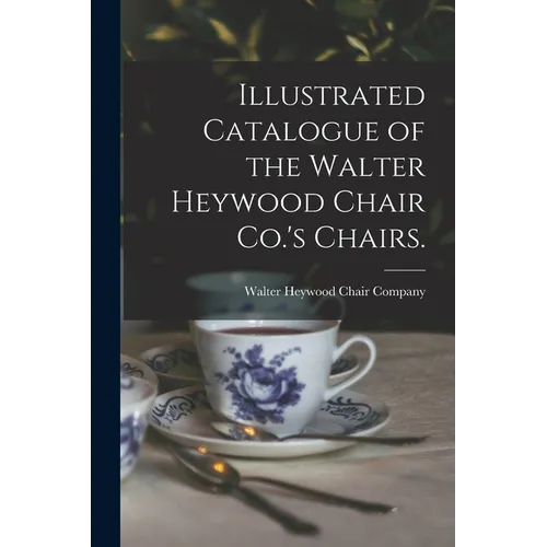 Illustrated Catalogue of the Walter Heywood Chair Co.'s Chairs. - Paperback