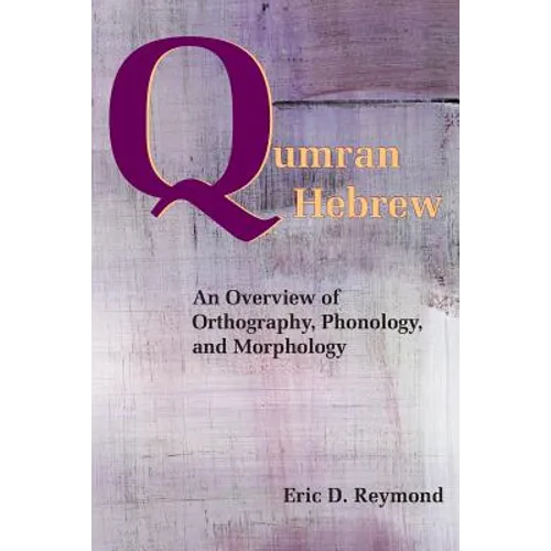 Qumran Hebrew: An Overview of Orthography, Phonology, and Morphology - Paperback