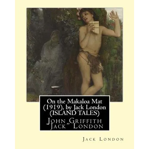 On the Makaloa Mat (1919), by Jack London (ISLAND TALES): John Griffith "Jack" London - Paperback