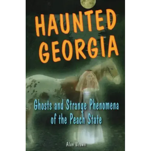 Haunted Georgia: Ghosts and Strange Phenomena of the Peach State - Paperback