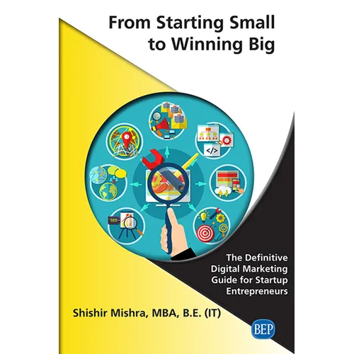 From Starting Small to Winning Big: The Definitive Digital Marketing Guide For Startup Entrepreneurs - Paperback