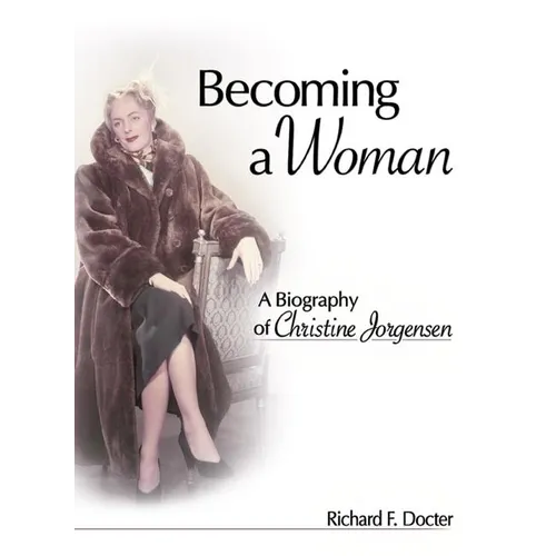 Becoming a Woman: A Biography of Christine Jorgensen - Paperback