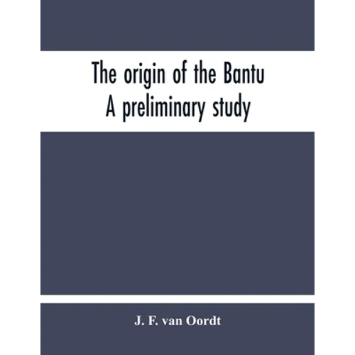 The Origin Of The Bantu. A Preliminary Study - Paperback