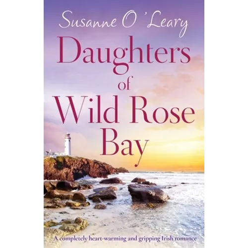 Daughters of Wild Rose Bay: A completely heart-warming and gripping Irish romance - Paperback