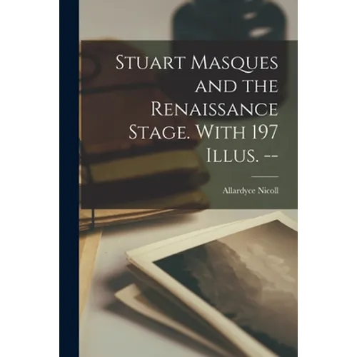 Stuart Masques and the Renaissance Stage. With 197 Illus. -- - Paperback