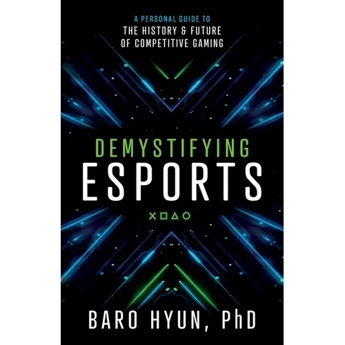Demystifying Esports: A Personal Guide to the History and Future of Competitive Gaming - Paperback