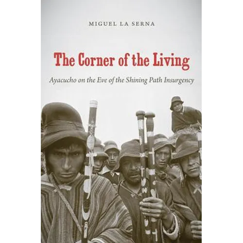 The Corner of the Living: Ayacucho on the Eve of the Shining Path Insurgency - Paperback