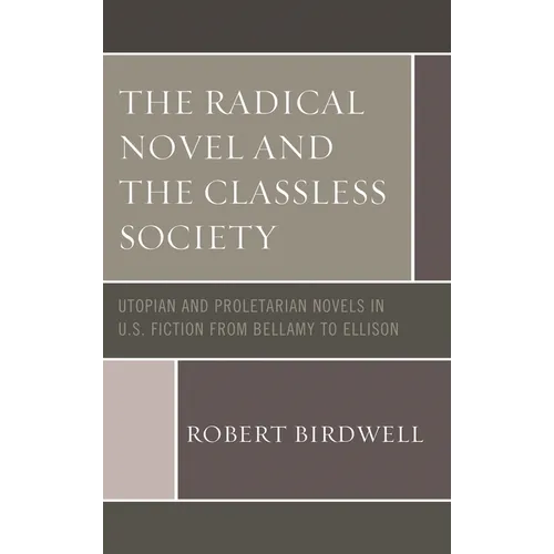 Radical Novel and the Classless Society: Utopian and Proletarian Novels in U.S. Fiction from Bellamy to Ellison - Paperback
