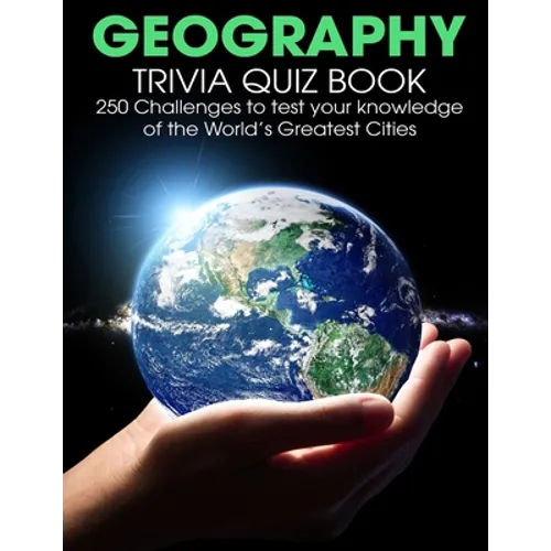 Geography Trivia Quiz Book: 250 Challenges to Test Your Knowledge Of The World's Greatest Cities - Paperback
